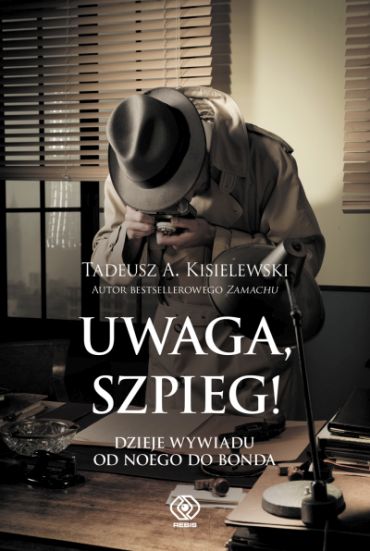 "Uwaga szpieg! Dzieje wywiadu od Noego do Bonda", Tadeusz A. Kisielewski